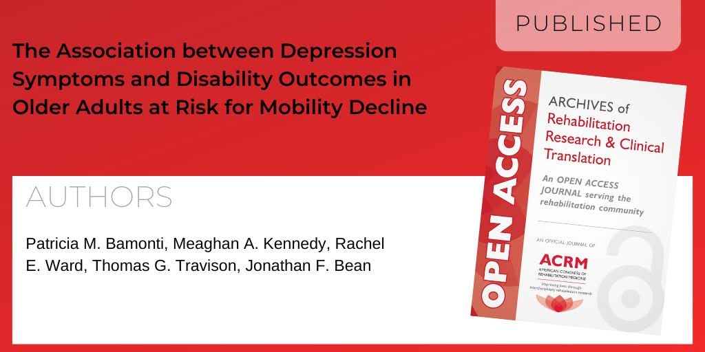 Archives of Rehabilitation Research and Clinical Translation article titled "The Association between Depression Symptoms and Disability Outcomes in Older Adults at Risk for Mobility Decline" by authors Patricia M. Bamonti, Meaghan A. Kennedy, Rachel E. Ward, Thomas G. Travison, and Jonathan F. Bean