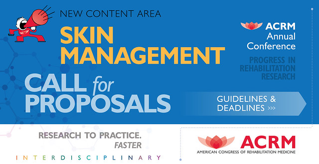 Call for Skin Management Proposals | Calling for content in all areas of PM&R including SKIN MANAGEMENT for the ACRM Annual Fall Conference 'Progress in Rehabilitation Research', bringing research to practice, faster. | Guidelines & Deadlines >>> ACRM.org/call