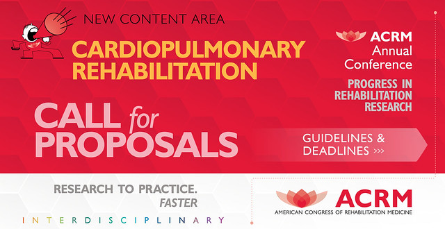 Call for Cardiopulmonary Rehabilitation Proposals | Calling for content in all areas of PM&R including CARDIOPULMONARY REHABILITATION for the ACRM Annual Fall Conference 'Progress in Rehabilitation Research', brining research to practice, faster. | Guidelines & Deadlines >>> ACRM.org/call