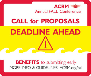 DEADLINE AHEAD >> ACRM Annual Fall Conference Call for Proposals | Benefits to submitting early, More Info & Guidelines >>> ACRM.org/call | Submit today >>> ACRM.org/submit