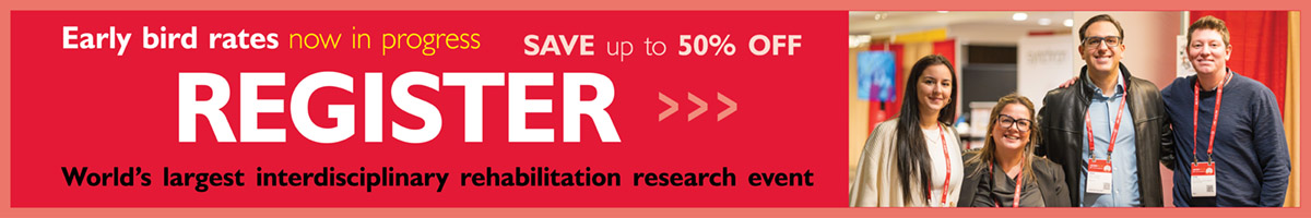 Early bird rates now in progress | SAVE up to 50% OFF the world's largest interdisciplinary rehabilitation research event | REGISTER  >>> ACRM.org/register