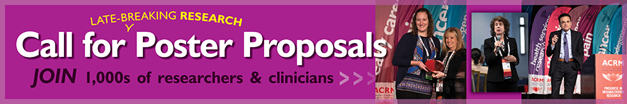 Call for Late-Breaking Poster Proposals | JOIN 1,000 of powerful presenters at the ACRM Annual Fall Conference as a presenter | Submit your late-breaking research >>> ACRM.org/posters