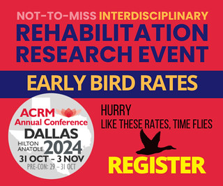 not-to-miss interdisciplinary rehabilitation research event... | Early Bird rates Annual Conference at the Dallas Hilton Anatole from 29 OCT - 3 NOV | HURRY, like these rates, time flies | REGISTER >>> ACRM.org/register